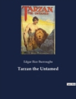 Tarzan the Untamed : A book by American writer Edgar Rice Burroughs, about the title character Tarzan. - Book