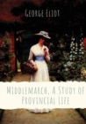 Middlemarch, A Study of Provincial Life : a novel by the English author George Eliot (Mary Anne Evans) setting in a fictitious Midlands town from 1829 to 1832, and following distinct, intersecting sto - Book