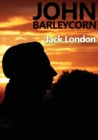 John Barleycorn : an autobiographical novel by Jack London dealing with his enjoyment of drinking and struggles with alcoholism and published in 1913 with a title taken from the British folksong John - Book