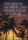 The House of Pride, and Other Tales of Hawaii : by Jack London - Book
