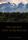 The Jacket (The Star-Rover) : a novel by American writer Jack London published in 1915 (published in the United Kingdom as The Jacket). It is science fiction, and involves both mysticism and reincarna - Book