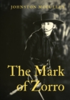 The Mark of Zorro : a fictional character created in 1919 by American pulp writer Johnston McCulley, and appearing in works set in the Pueblo of Los Angeles during the era of Spanish California (1769- - Book