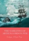 The Narrative of Arthur Gordon Pym : The Narrative of Arthur Gordon Pym of Nantucket is the only complete novel written by Edgar Allan Poe. The work relates the tale of the young Arthur Gordon Pym, wh - Book