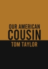 Our American Cousin : A three-act play written by English playwright Tom Taylor - Book