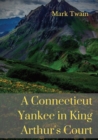 A Connecticut Yankee in King Arthur's Court : A humorous satire by Mark Twain - Book