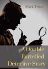 A Double Barrelled Detective Story : A short story by Mark Twain in which Sherlock Holmes finds himself in the American west - Book