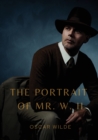 The Portrait of Mr. W. H. : a story written by Oscar Wilde, first published in Blackwood's Magazine in 1889. It was later added to the collection Lord Arthur Savile's Crime and Other Stories, though i - Book