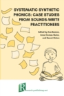 Systematic synthetic phonics : case studies from Sounds-Write practitioners - Book