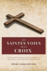 Les Saintes Voies de la Croix : Ou il est traite de plusieurs peines interieures et exterieures, et des moyens d'en faire bon usage - Book