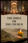 The Bible or the Church : Annotated Edition - eBook