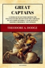 Great Captains : A course of six lectures showing the influence on the art of war of the campaigns of Alexander, Hannibal, Caesar, Gustavus Adolphus, Frederick, and Napoleon (Illustrated) - eBook