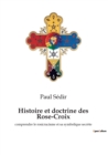 Histoire et doctrine des Rose-Croix : comprendre le rosicrucisme et sa symbolique secrete - Book