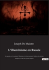 L'illuminisme en Russie : Ses rapports avec le martinisme, l'illuminisme et la franc-maconnerie, l'influence des doctrines mystiques et occultes sur sa pensee religieuse - Book