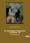 La musique francaise (volume 3) : Apres Debussy - Book