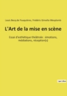 L'Art de la mise en scene : Essai d'esthetique theatrale: emotions, mediations, reception(s) - Book