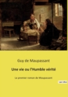 Une vie ou l'Humble verite : Le premier roman de Maupassant - Book
