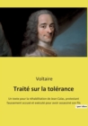 Traite sur la tolerance : Un texte pour la rehabilitation de Jean Calas, protestant faussement accuse et execute pour avoir assassine son fils - Book