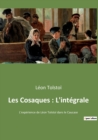 Les Cosaques : L'integrale: L'experience de Leon Tolstoi dans le Caucase - Book