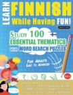 LEARN FINNISH WHILE HAVING FUN! - FOR ADULTS : EASY TO ADVANCED - STUDY 100 ESSENTIAL THEMATICS WITH WORD SEARCH PUZZLES - VOL.1 - Uncover How to Improve Foreign Language Skills Actively! - A Fun Voca - Book