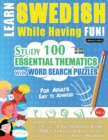 Learn Swedish While Having Fun! - For Adults : EASY TO ADVANCED - STUDY 100 ESSENTIAL THEMATICS WITH WORD SEARCH PUZZLES - VOL.1 - Uncover How to Improve Foreign Language Skills Actively! - A Fun Voca - Book