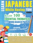 Learn Japanese While Having Fun! - Advanced : INTERMEDIATE TO PRACTICED - STUDY 100 ESSENTIAL THEMATICS WITH WORD SEARCH PUZZLES - VOL.1 - Uncover How to Improve Foreign Language Skills Actively! - A - Book
