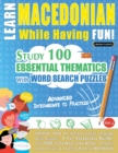 Learn Macedonian While Having Fun! - Advanced : INTERMEDIATE TO PRACTICED - STUDY 100 ESSENTIAL THEMATICS WITH WORD SEARCH PUZZLES - VOL.1 - Uncover How to Improve Foreign Language Skills Actively! - - Book