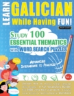 Learn Galician While Having Fun! - Advanced : INTERMEDIATE TO PRACTICED - STUDY 100 ESSENTIAL THEMATICS WITH WORD SEARCH PUZZLES - VOL.1 - Uncover How to Improve Foreign Language Skills Actively! - A - Book