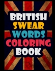 British Swear Words Coloring Book : A Hilarious Adult Coloring Book with British Insults and Swear Words Coloring Book for Adults - Book