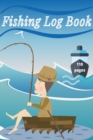 Fishing Log Book : Keep Track of Your Fishing Locations, Companions, Weather, Equipment, Lures, Hot Spots, and the Species of Fish You've Caught, All in One Organized Place - Book