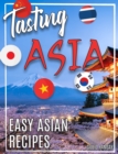 Tasting Asia - Hardcover : Easy Asian Cookbook Discover Asia Flavours in Authentic Recipes Chinese, Japanese, Korean, Vietnamese and Thai Recipes - Book