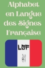 Alphabet en Langue des Signes Francaise : Le livre parfait pour apprendre l'alphabet et les chiffres de la LSF. - Book