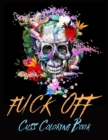 Fuck Off Cuss Coloring Book 50 Fun Swear Word Coloring Pages Coloring books with cuss wordsAdult Relaxation, Stress Relieving Designs - Book