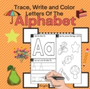 Trace, Write and Color Letters Of The Alphabet : Amazing Kids Activity Books, Activity Books for Kids - Over 25 Fun Activities Workbook, Page Large 8.5 x 8.5" - Book