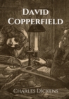 David Copperfield : The Personal History, Adventures, Experience and Observation of David Copperfield the Younger of Blunderstone Rookery (Which He Never Meant to Publish on Any Account) - Book