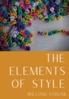 The Elements of Style : An American English writing style guide in numerous editions comprising eight elementary rules of usage, ten elementary principles of composition, a few matters of form, a list - Book