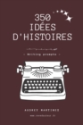 350 idees d'histoires pour ecrivains - writing prompts - Book