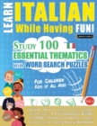 Learn Italian While Having Fun! - For Children : KIDS OF ALL AGES: STUDY 100 ESSENTIAL THEMATICS WITH WORD SEARCH PUZZLES - VOL.1 - Uncover How to Improve Foreign Language Skills Actively! - A Fun Voc - Book