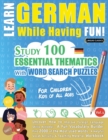 Learn German While Having Fun! - For Children : KIDS OF ALL AGES - STUDY 100 ESSENTIAL THEMATICS WITH WORD SEARCH PUZZLES - VOL.1 - Uncover How to Improve Foreign Language Skills Actively! - A Fun Voc - Book