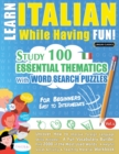 Learn Italian While Having Fun! - For Beginners : EASY TO INTERMEDIATE - STUDY 100 ESSENTIAL THEMATICS WITH WORD SEARCH PUZZLES - VOL.1 - Uncover How to Improve Foreign Language Skills Actively! - A F - Book