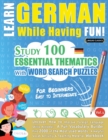Learn German While Having Fun! - For Beginners : EASY TO INTERMEDIATE - STUDY 100 ESSENTIAL THEMATICS WITH WORD SEARCH PUZZLES - VOL.1 - Uncover How to Improve Foreign Language Skills Actively! - A Fu - Book