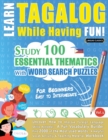 Learn Tagalog While Having Fun! - For Beginners : EASY TO INTERMEDIATE - STUDY 100 ESSENTIAL THEMATICS WITH WORD SEARCH PUZZLES - VOL.1 - Uncover How to Improve Foreign Language Skills Actively! - A F - Book