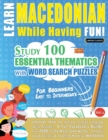 Learn Macedonian While Having Fun! - For Beginners : EASY TO INTERMEDIATE - STUDY 100 ESSENTIAL THEMATICS WITH WORD SEARCH PUZZLES - VOL.1 - Uncover How to Improve Foreign Language Skills Actively! - - Book