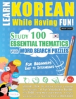 Learn Korean While Having Fun! - For Beginners : EASY TO INTERMEDIATE - STUDY 100 ESSENTIAL THEMATICS WITH WORD SEARCH PUZZLES - VOL.1 - Uncover How to Improve Foreign Language Skills Actively! - A Fu - Book