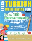 Learn Turkish While Having Fun! - For Beginners : EASY TO INTERMEDIATE - STUDY 100 ESSENTIAL THEMATICS WITH WORD SEARCH PUZZLES - VOL.1 - Uncover How to Improve Foreign Language Skills Actively! - A F - Book