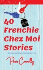 40 Frenchie Chez Moi Stories : Travel Memoir. Short stories about living in different places in France. - Book