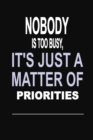 Nobody is too Busy, it's Just a Matter of Priorities : 100 Pages 6 X 9 Wide Ruled Line Paper Motivational Quote Notebook Journal - Book