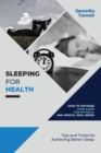 Sleeping for Health-How to Optimize Your Sleep for Physical and Mental Well-being : Tips and Tricks for Achieving Better Sleep - Book
