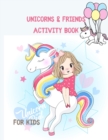 Unicorns & Friends Activity Book for Kids : Over 124 Fun Activities for Kids - Coloring Pages, Word Searches, Mazes, Crossword Puzzles, Story Prompts, Word Scrambles, More - Book