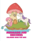 Magical Creatures Mermaids and Unicorns : Coloring book for kids. - Book