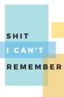 Shit I Can't Remember : An Organizer for All Your Passwords - Book
